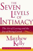 The Seven Levels of Intimacy: The Art of Loving and the Joy of Being Loved